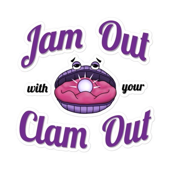 Jam Out With Your Clam Out - Vinyl Sticker